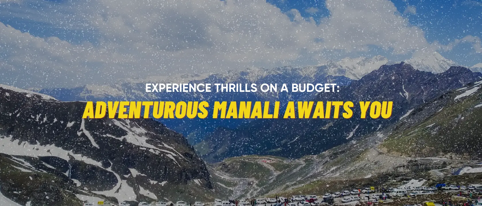 Experience Thrills on a Budget: Adventurous Manali Awaits You