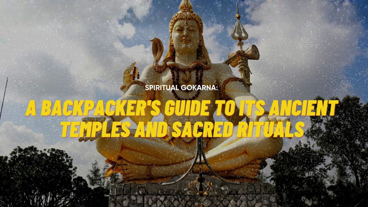 Spiritual Gokarna: A Backpacker’s Guide to its Ancient Temples and Sacred Rituals